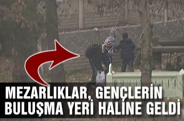 Mezarlıklar, Gençlerin Buluşma Yeri Haline Geldi