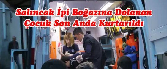 Boğazına İp Dolana 12 Yaşında Çocuk Son Anda Kurtarıldı