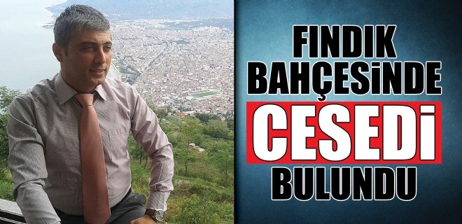 Ordu’da Fındık Bahçesi’nde Ceset Bulundu