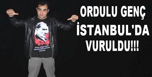 Ordulu Genç İstanbul’da Öldürüldü
