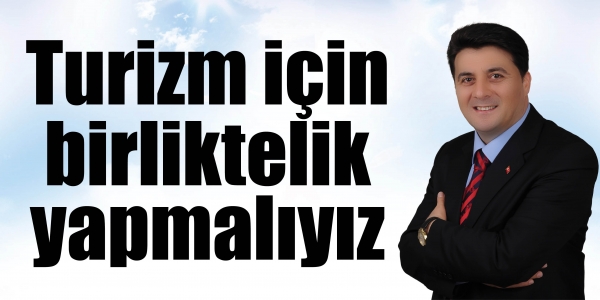 Turizm için birliktelik yapmalıyız