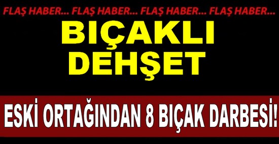 Ünye’de bıçaklı dehşet, 8 yerinden bıçakladı