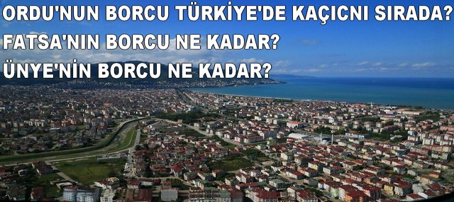 Türkiye’de en borçlu iller listesinde Ordu kaçıncı?