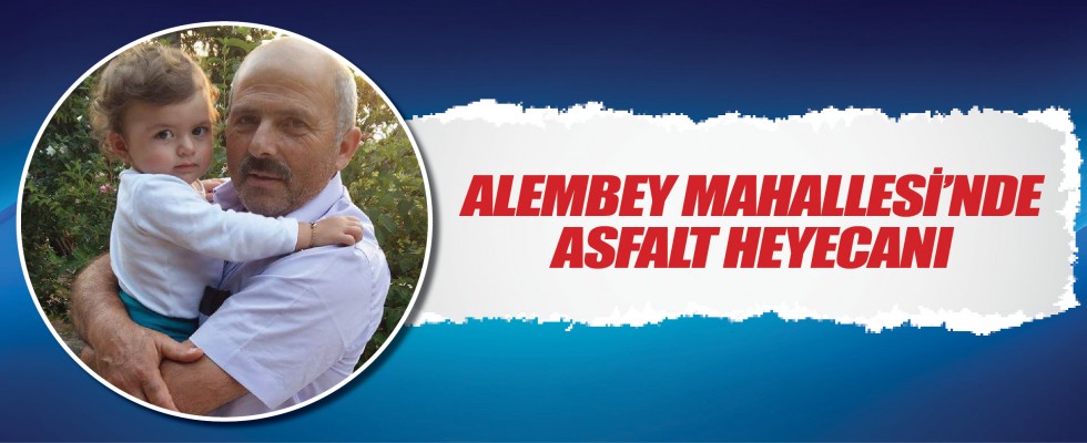 ALEMBEY MAHALLESİ’NDE ASFALT HEYECANI