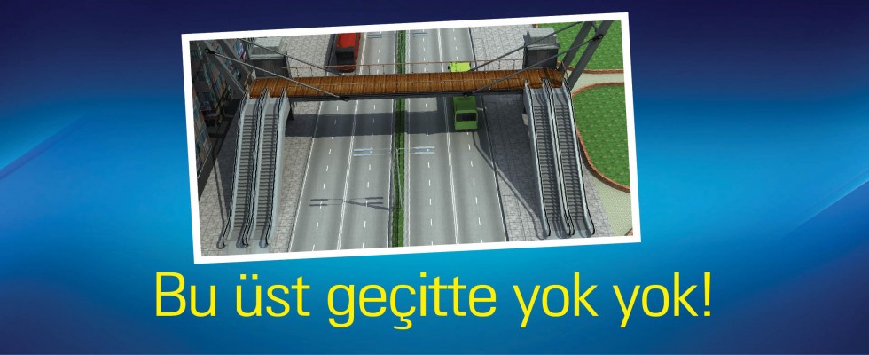 Bu üst geçitte yok yok!