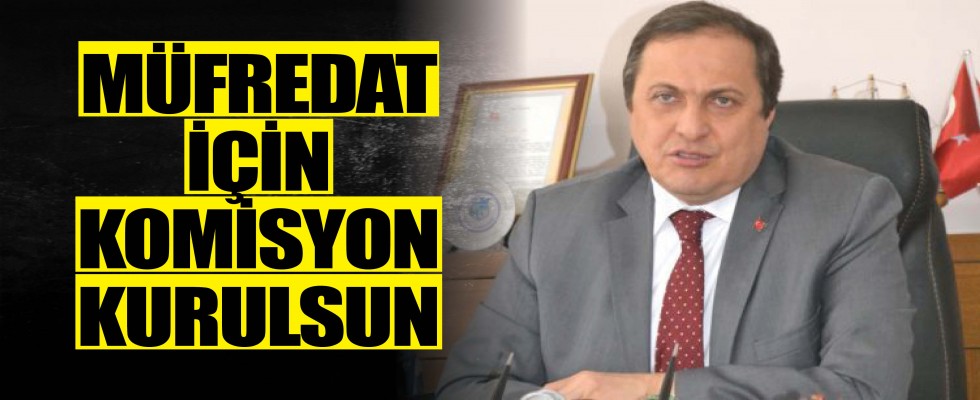 MÜFREDAT İÇİN KOMİSYON KURULSUN