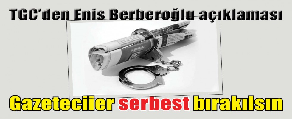 Gazeteciler serbest bırakılsın