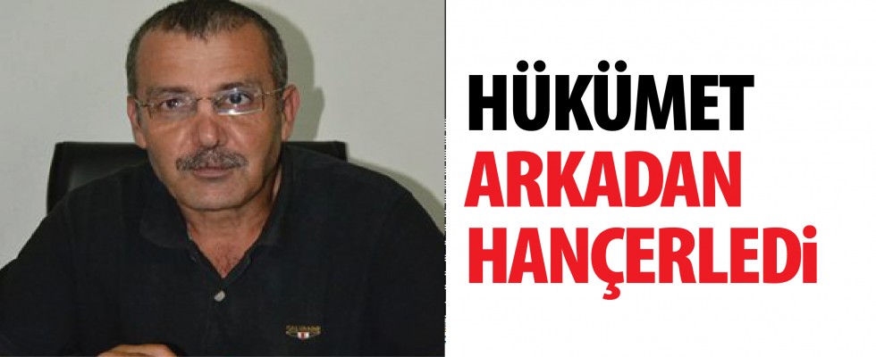 Hükümet arkadan hançerledi