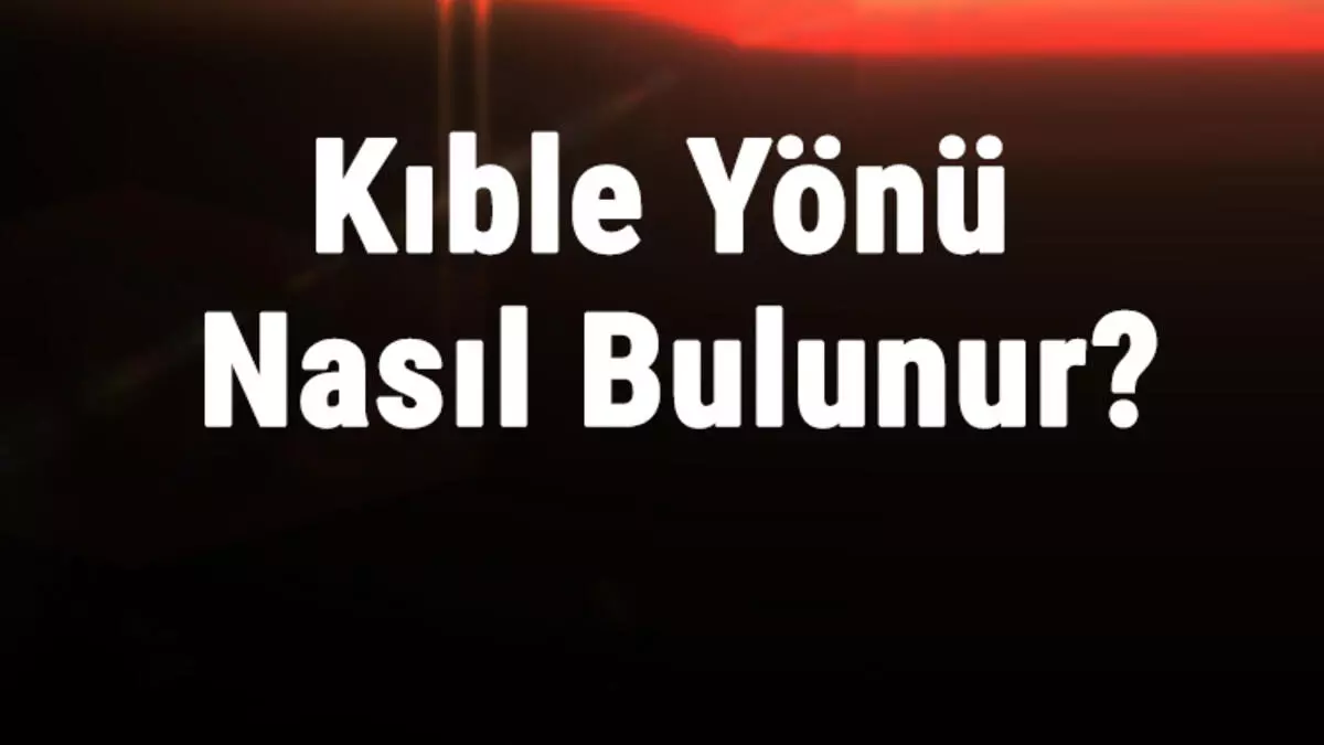 Kıble Bulma Uygulaması: Modern Dünyada Kıble Yönünü Kolayca Bulun